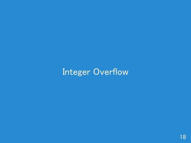 Integer Overflow 
18 
