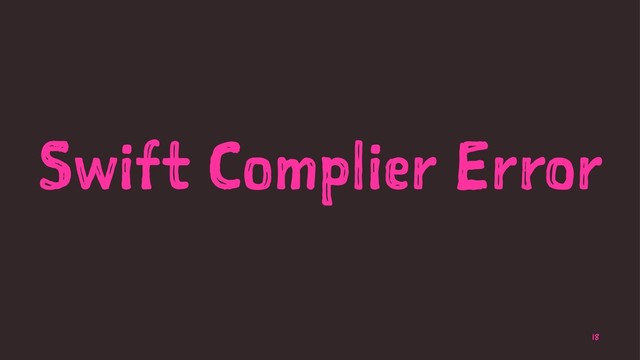 Swift Complier Error
18
