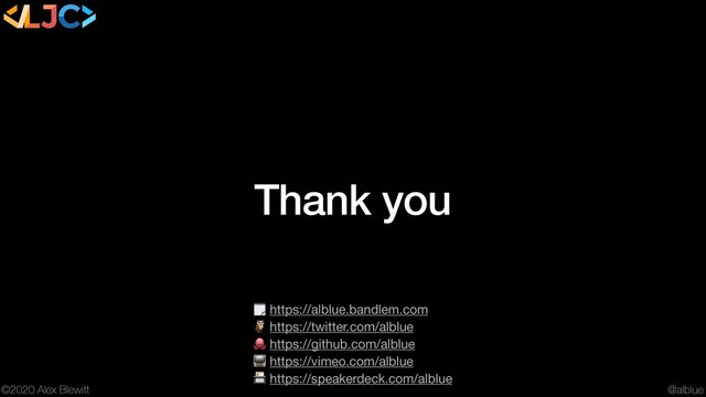 @alblue
©2020 Alex Blewitt
Thank you
 https://alblue.bandlem.com

 https://twitter.com/alblue

 https://github.com/alblue

 https://vimeo.com/alblue

 https://speakerdeck.com/alblue
