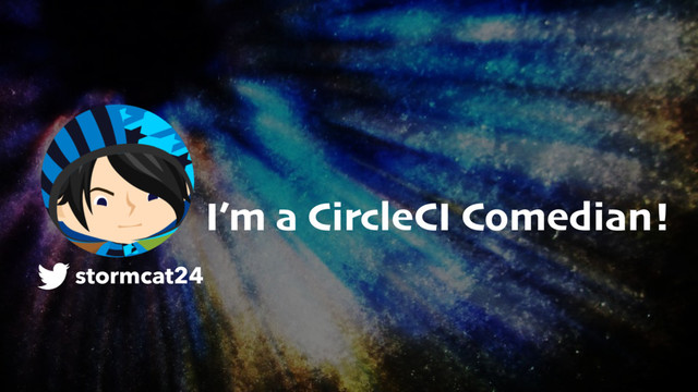 stormcat24
I’m a CircleCI Comedian!
