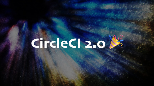 CircleCI 2.0 

