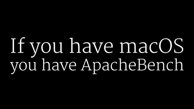 If you have macOS
you have ApacheBench
