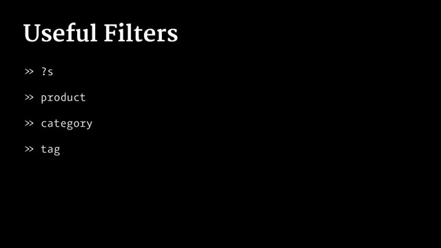 Useful Filters
» ?s
» product
» category
» tag
