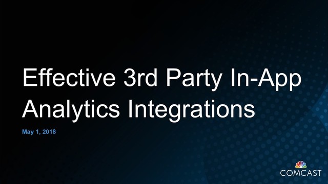 May 1, 2018
Effective 3rd Party In-App
Analytics Integrations
