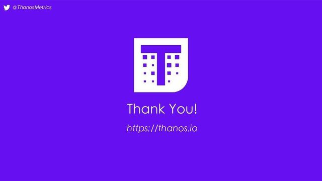 @ThanosMetrics
Thank You!
https://thanos.io
