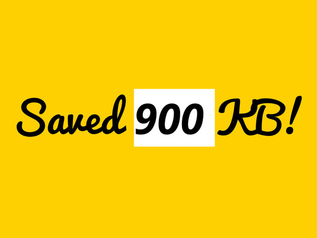 Saved 900 KB!

