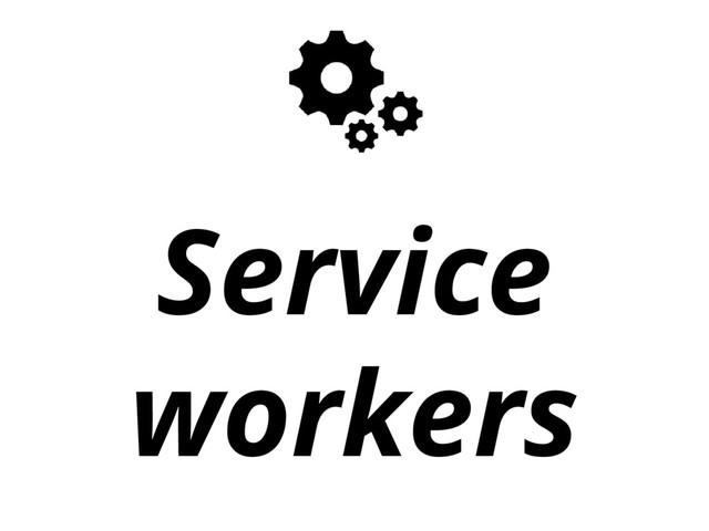 Service
workers
