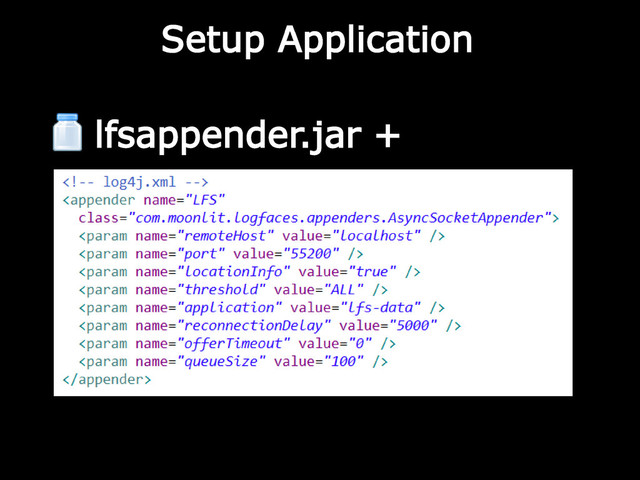 Setup Application
lfsappender.jar +
