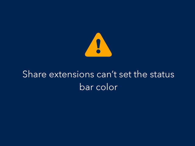Share extensions can’t set the status
bar color
