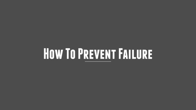 How To Prevent Failure
