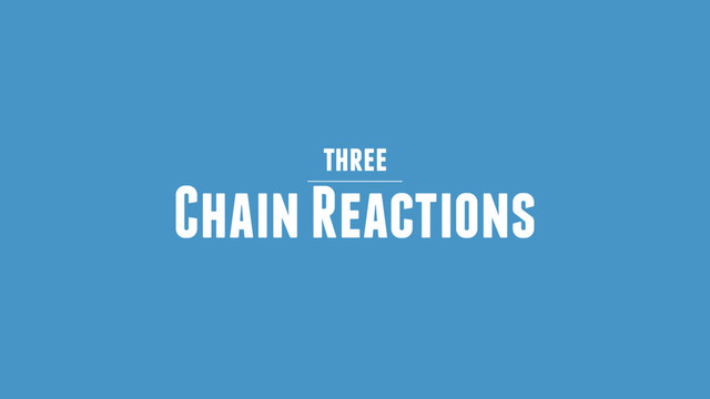 Chain Reactions
three
