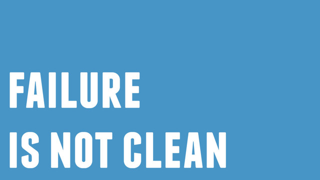 failure
is not clean
