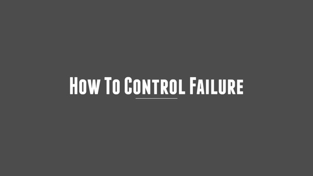 How To Control Failure
