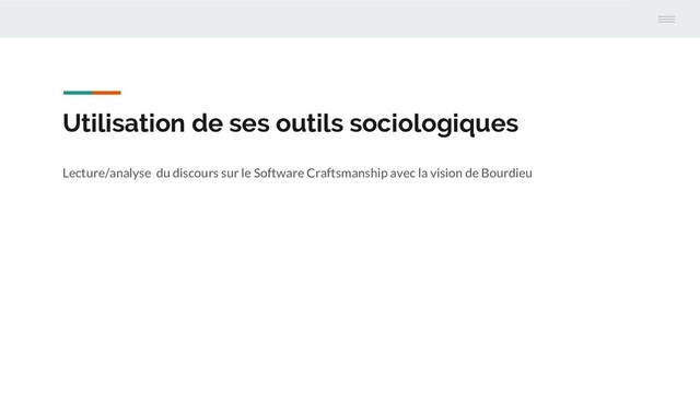 Utilisation de ses outils sociologiques
Lecture/analyse du discours sur le Software Craftsmanship avec la vision de Bourdieu
