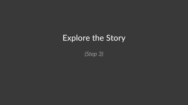 Explore the Story
(Step 3)
