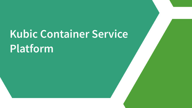 Kubic Container Service
Platform
