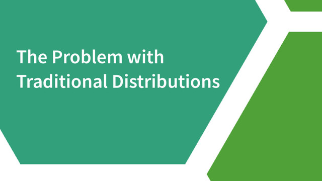 The Problem with
Traditional Distributions

