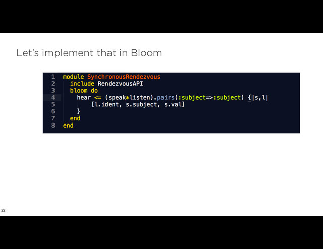 Let’s implement that in Bloom
22
