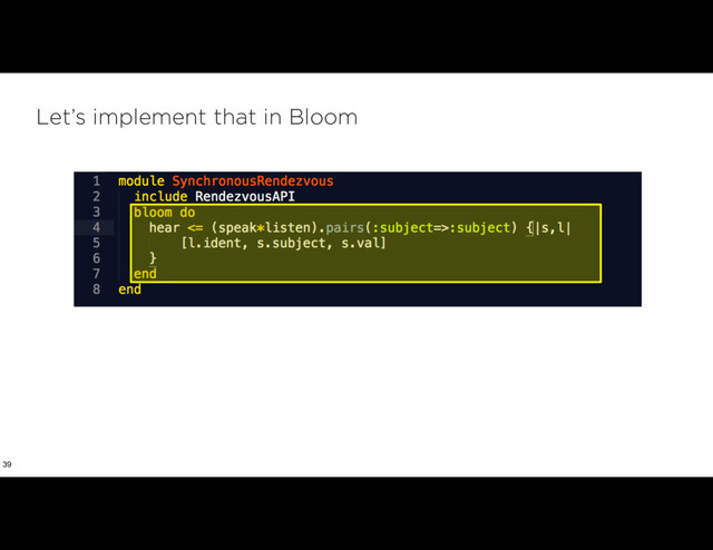 Let’s implement that in Bloom
39
