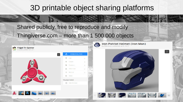 3D printable object sharing platforms
Shared publicly, free to reproduce and modify
Thingiverse.com – more than 1 500 000 objects
