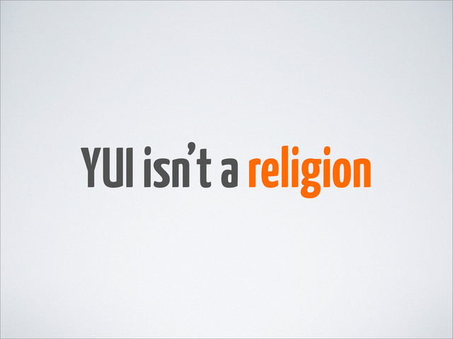 YUI isn’t a religion
