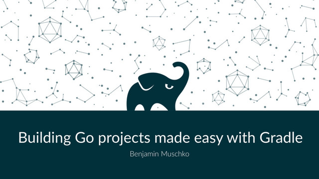 Building Go projects made easy with Gradle
Benjamin Muschko
