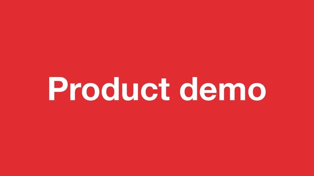 Product demo
