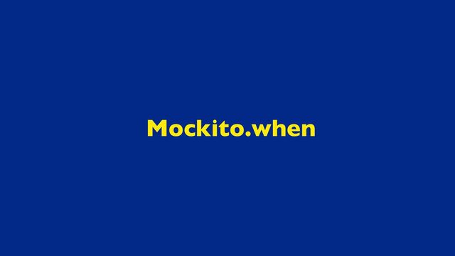 Mockito.when

