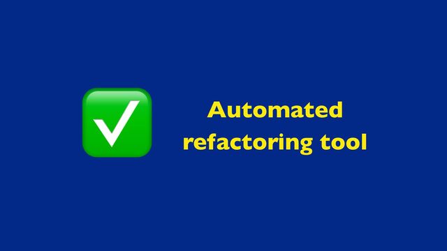 Automated
refactoring tool
