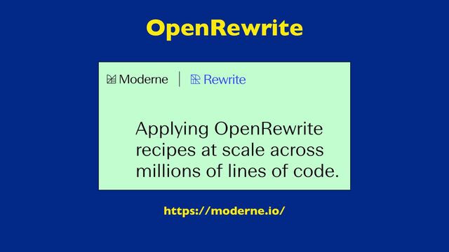 OpenRewrite
https://moderne.io/
