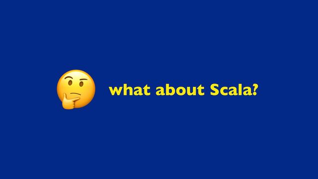 what about Scala?
