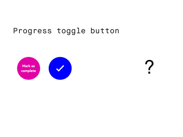 Progress toggle button
?
