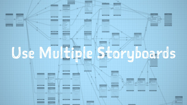 Use Multiple Storyboards
