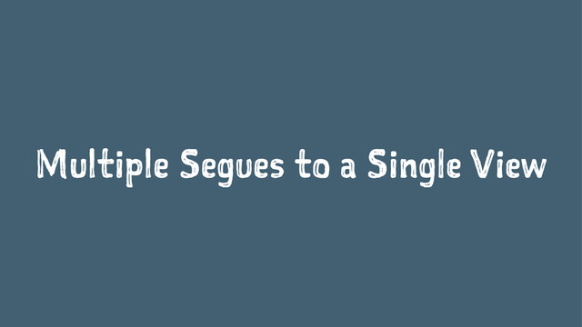 Multiple Segues to a Single View
