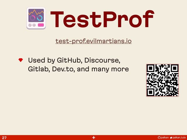 palkan_tula
palkan
+
27
Used by GitHub, Discourse,
Gitlab, Dev.to, and many more
TestProf
test-prof.evilmartians.io
