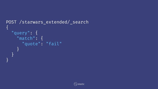 POST /starwars_extended/_search
{
"query": {
"match": {
"quote": "fail"
}
}
}
