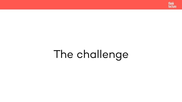 The challenge
