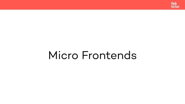 Micro Frontends
