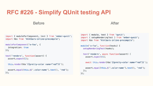 After
RFC #226 - Simplify QUnit testing API
Before
