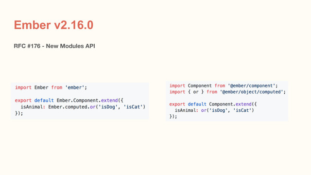 Ember v2.16.0
RFC #176 - New Modules API
