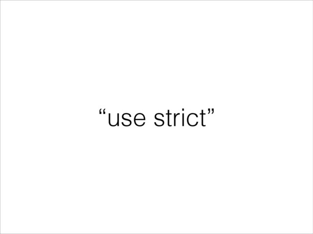 “use strict”
