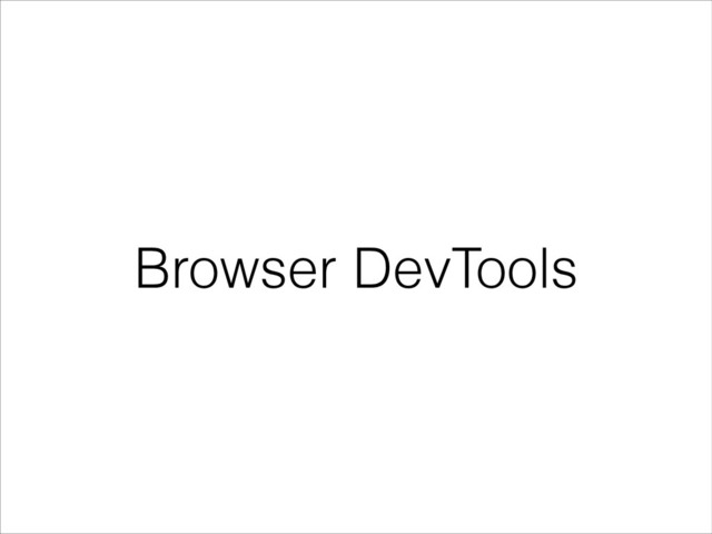 Browser DevTools
