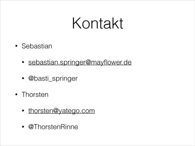 Kontakt
• Sebastian
• sebastian.springer@mayﬂower.de
• @basti_springer
• Thorsten
• thorsten@yatego.com
• @ThorstenRinne
