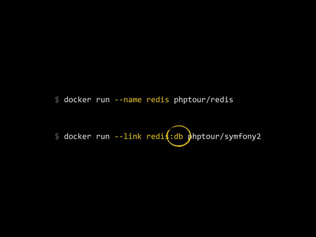 $	  docker	  run	  -­‐-­‐name	  redis	  phptour/redis	  
!
$	  docker	  run	  -­‐-­‐link	  redis:db	  phptour/symfony2
