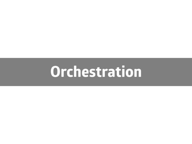 Orchestration
