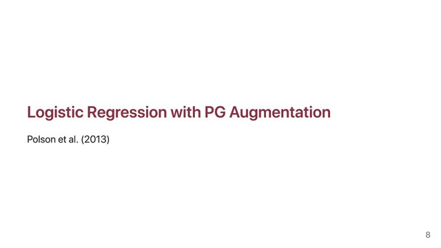 Logistic Regression with PG Augmentation
Polson et al. (2013)
8
