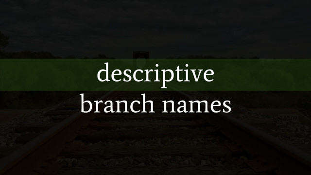 descriptive
branch names
