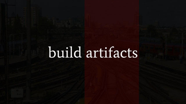 build artifacts
