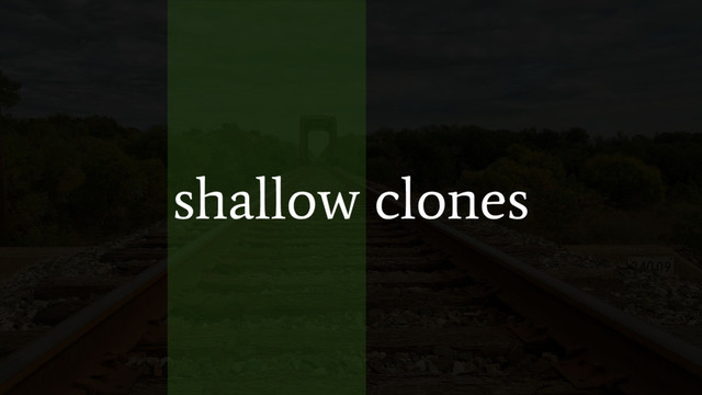 shallow clones
