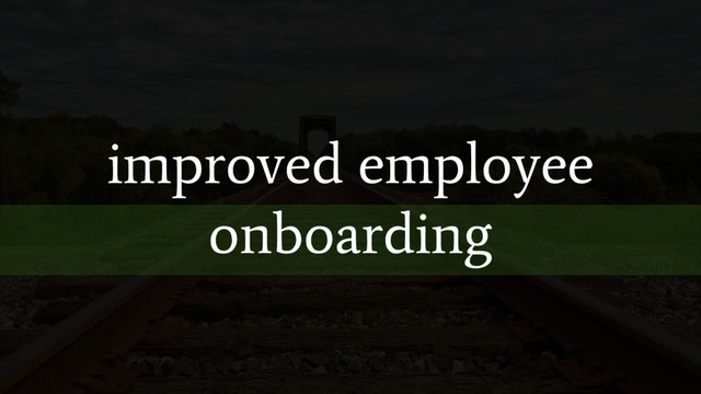improved employee
onboarding
